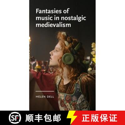 【3-4周达】Fantasies of Music in Nostalgic Medievalism [9781526173959]