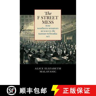 预订 The F Street Mess: How Southern Senators Rewrote the Kansas-Nebraska Act [9781469635521]