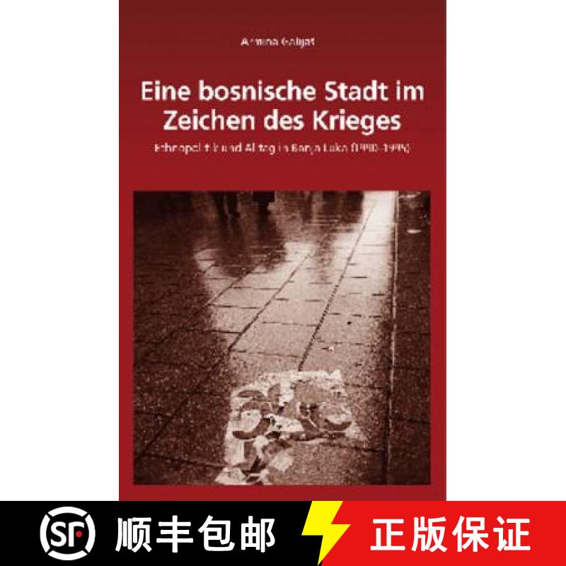 【3-4周达】Eine Bosnische Stadt Im Zeichen Des Krieges: Ethnopolitik Und Alltag in Banja Luka (1990 -... [9783486705485]