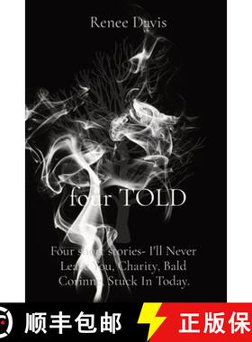 【3-4周达】four TOLD: Four short stories- I'll Never Leave You, Charity, Bald Corinne, Stuck In Today. [9780646873688]