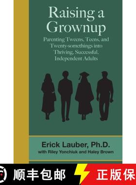 【3-4周达】Raising a Grownup: Parenting Tweens, Teens, and Twenty-somethings into Thriving, Successfu... [9780988382954]