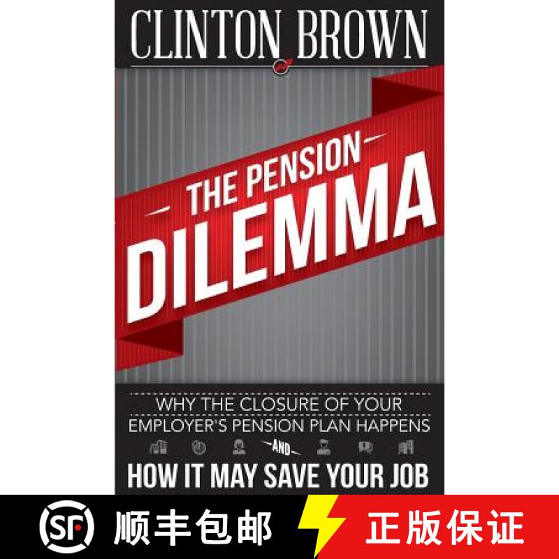 预订 The Pension Dilemma: Why The Closure Of Your Employer's Pension Plan Happens and How It May Save... [9780988619234]