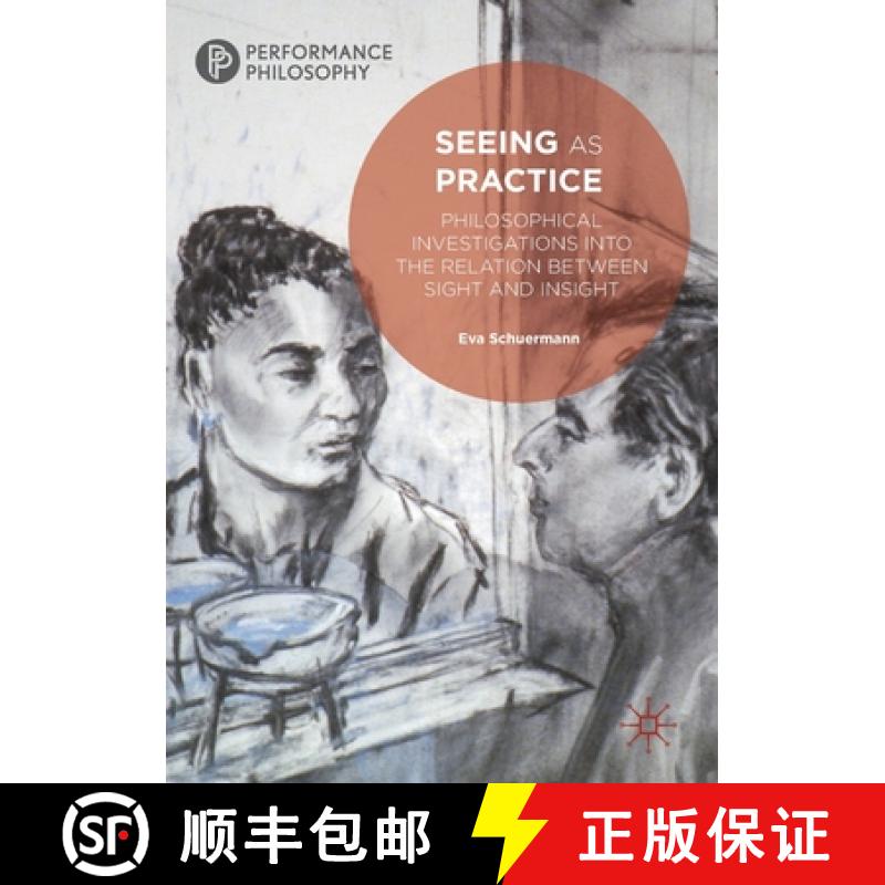 【3-4周达】Seeing as Practice : Philosophical Investigations into the Relation Between Sight and Insight [9783030145095]