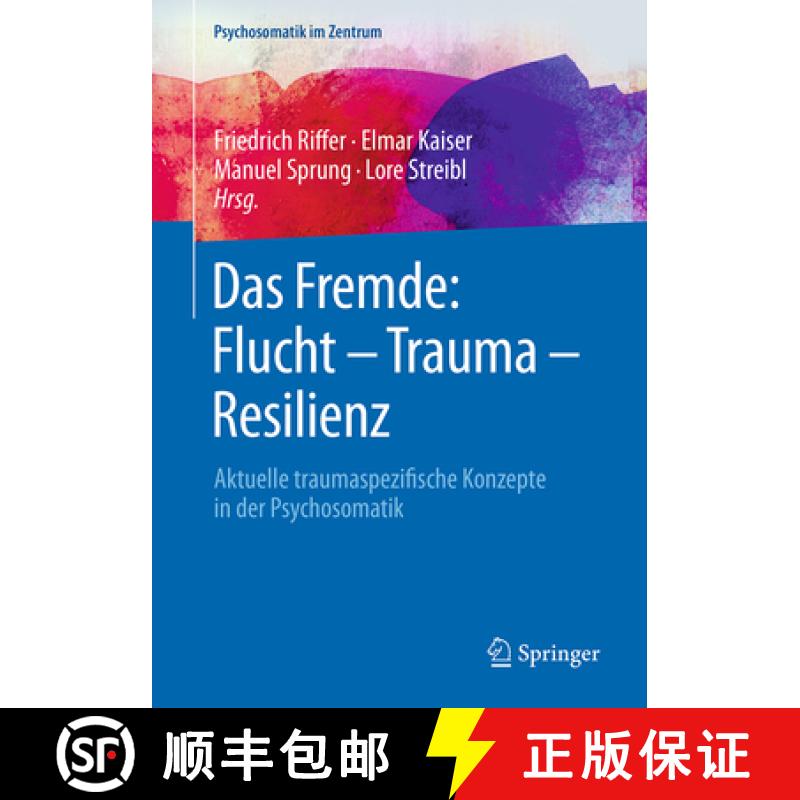 【3-4周达】Das Fremde: Flucht - Trauma - Resilienz: Aktuelle Traumaspezifische Konzepte in Der Psycho... [9783662566183]