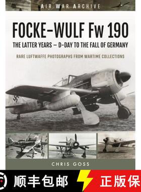 【3-4周达】FOCKE-WULF Fw 190: The Latter Years - Prototypes to the Fall of Germany [9781473899407]