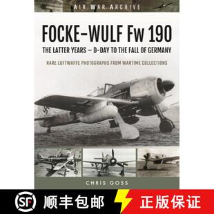 【3-4周达】FOCKE-WULF Fw 190: The Latter Years - Prototypes to the Fall of Germany [9781473899407]