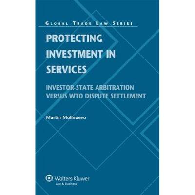 预订 Protecting Investment in Services : Investor-State Arbitration versus WTO Dispute Settlement [9789041138279]