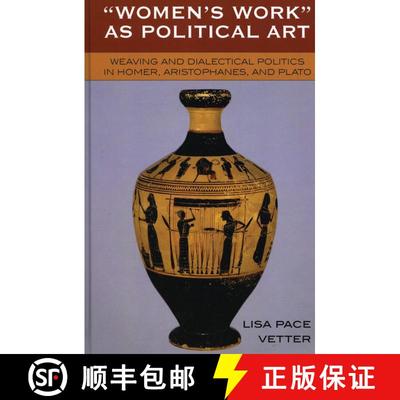 【3-4周达】Women's Work as Political Art : Weaving and Dialectical Politics in Homer, Aristophanes, a... [9780739110638]