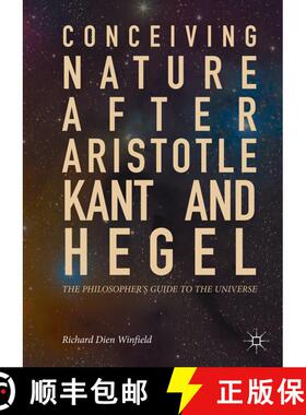 【3-4周达】Conceiving Nature after Aristotle, Kant, and Hegel : The Philosopher's Guide to the Univer... [9783319662800]