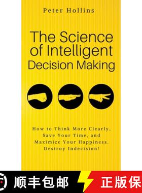 预订 The Science of Intelligent Decision Making: An Actionable Guide to Clearer Thinking, Destroying ... [9781647430207]