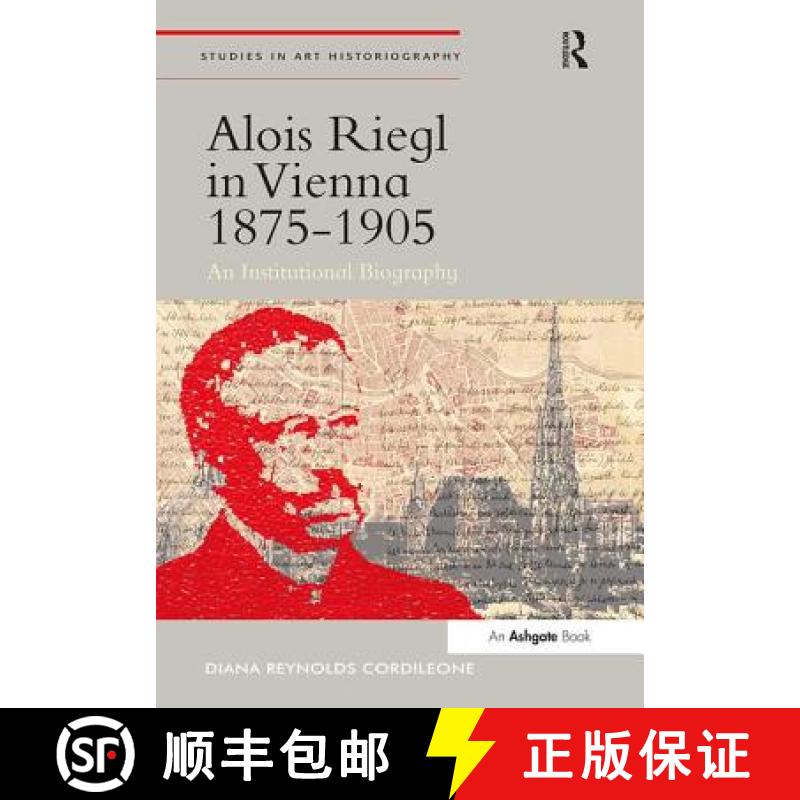 【3-4周达】Alois Riegl in Vienna 1875-1905 : An Institutional Biography [9781409466659]