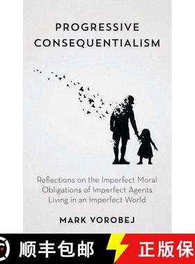 【3-4周达】Progressive Consequentialism : Reflections on the Imperfect Moral Obligations of Imperfect... [9798881803049]
