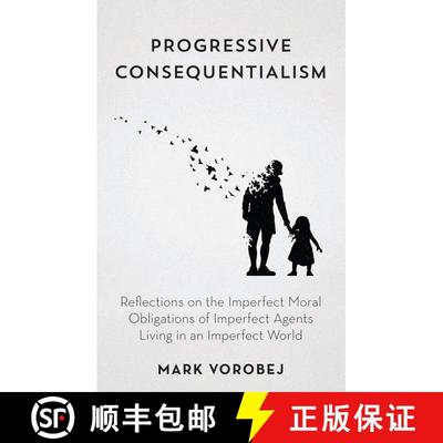 【3-4周达】Progressive Consequentialism : Reflections on the Imperfect Moral Obligations of Imperfect... [9798881803049]