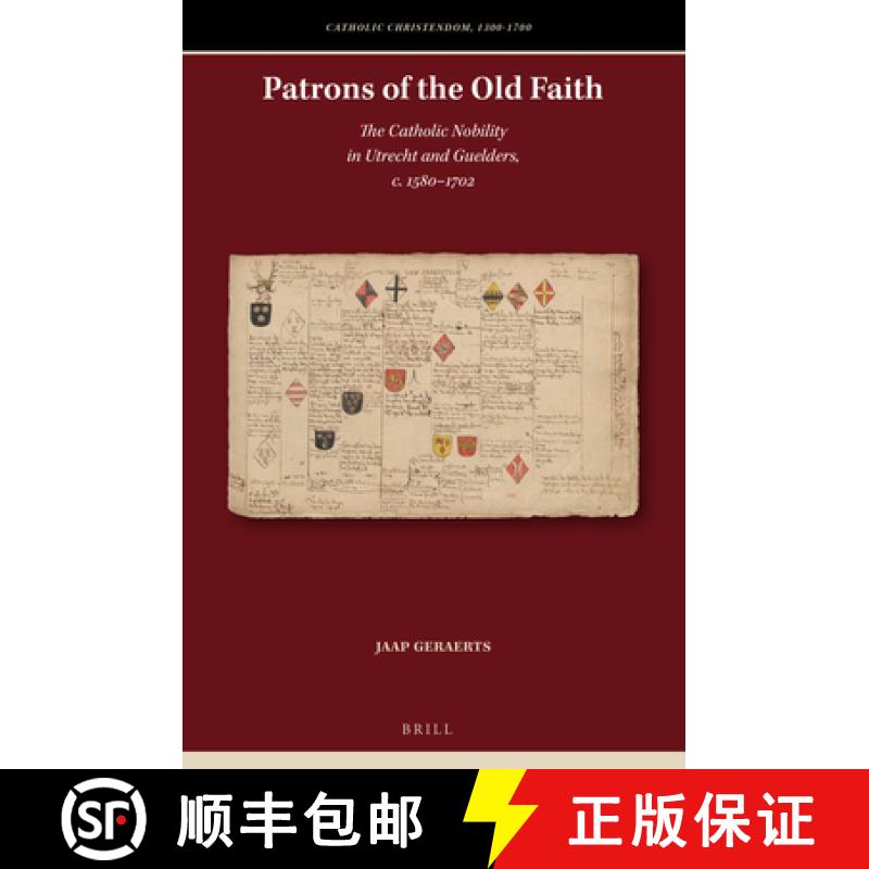 【3-4周达】Patrons of the Old Faith: The Catholic Nobility in Utrecht and Guelders, C. 1580-1702 [9789004337534]