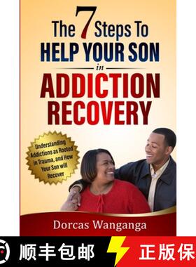 【3-4周达】The 7 Steps to Help Your Son in Addiction Recovery: Understanding Addictions as Rooted in ... [9798985682113]
