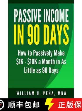 【3-4周达】Passive Income in 90 Days: How to Passively Make $1K - $10K a Month in as Little as 90 Days [9780986444111]