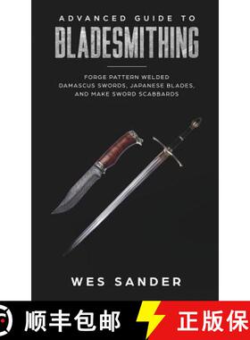 【3-4周达】Bladesmithing: Advanced Guide to Bladesmithing: Forge Pattern Welded Damascus Swords, Japa... [9781951035044]