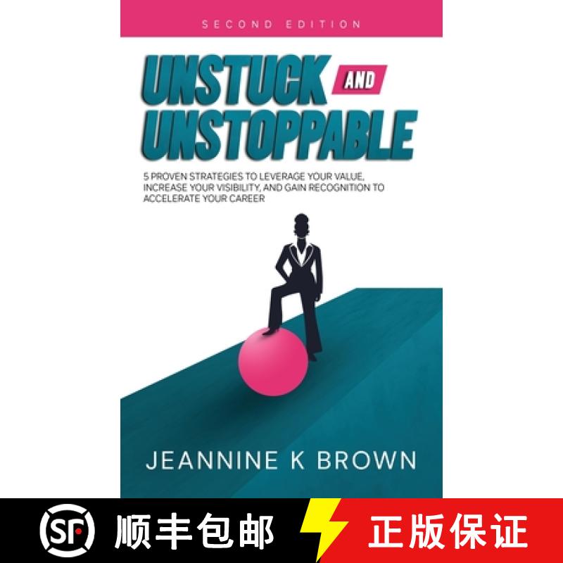 预订 Unstuck and Unstoppable: 5 Proven Strategies to Leverage Your Value, Increase Your Visibility, a... [9781737328117]