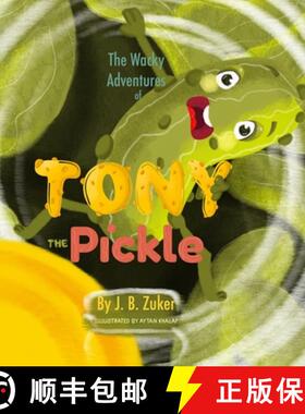 预订 The Wacky Adventures of Tony The Pickle by J. B. Zuker: Children's Adventure Books by J. B. Zuker [9781716750144]