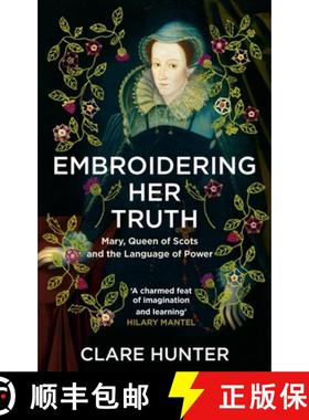 【3-4周达】Embroidering Her Truth : Mary, Queen of Scots and the Language of Power [9781529346282]