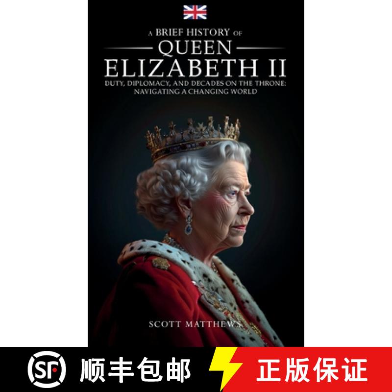 预订 A Brief History of Queen Elizabeth II - Duty, Diplomacy, and Decades on the Throne: Navigating a... [9781923168404]