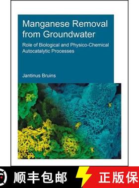 【3-4周达】Manganese Removal from Groundwater: Role of Biological and Physico-Chemical Autocatalytic ... [9781138030022]