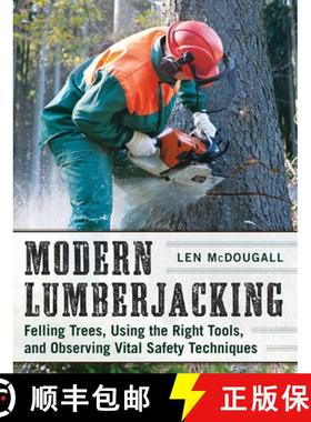 【3-4周达】Modern Lumberjacking: Felling Trees, Using the Right Tools, and Observing Vital Safety Tec... [9781510702691]
