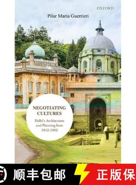 预订 Negotiating Cultures: Delhi's Architecture and Planning from 1912 to 1962 [9780199479580]