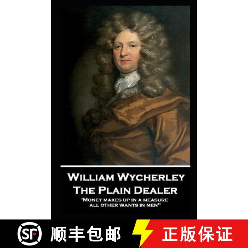【3-4周达】William Wycherley - The Plain Dealer: 'Money makes up in a measure all other wants in men'' [9781787806566]