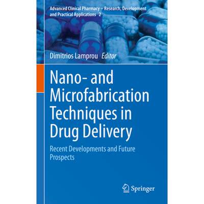 【4周达】Nano- And Microfabrication Techniques in Drug Delivery: Recent Developments and Future Prosp... [9783031269073]