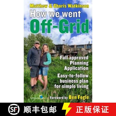 【3-4周达】How We Went Off-Grid -: The Full Approved Planning Application, Foreword by Ben Fogle, Eas... [9780957432215]