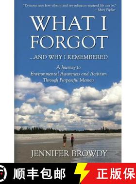 预订 What I Forgot...And Why I Remembered: A Journey to Environmental Awareness and Activism Through ... [9780986198045]