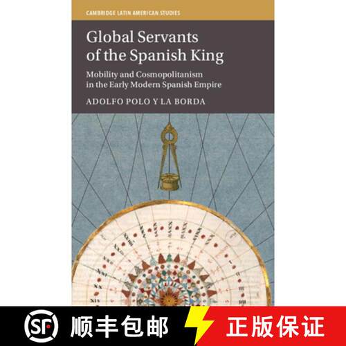 预订 Global Servants of the Spanish King: Mobility and Cosmopolitanism in the Early Modern Spanish Em... [9781009403245]
