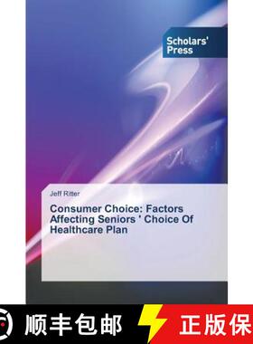 预订 Consumer Choice: Factors Affecting Seniors ' Choice Of Healthcare Plan [9783639707830]