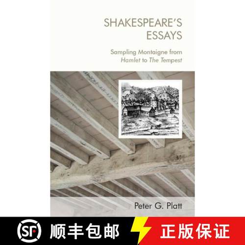 【3-4周达】Shakespeare'S Essays: Testing and Trying Montaigne, from Hamlet to the Tempest [9781474463409]