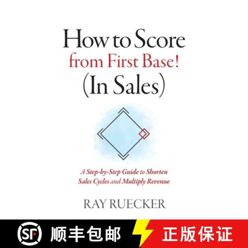 【3-4周达】How to Score from First Base! (In Sales): A Step-by-Step Guide to Shorten Sales Cycles and... [9781735638300]