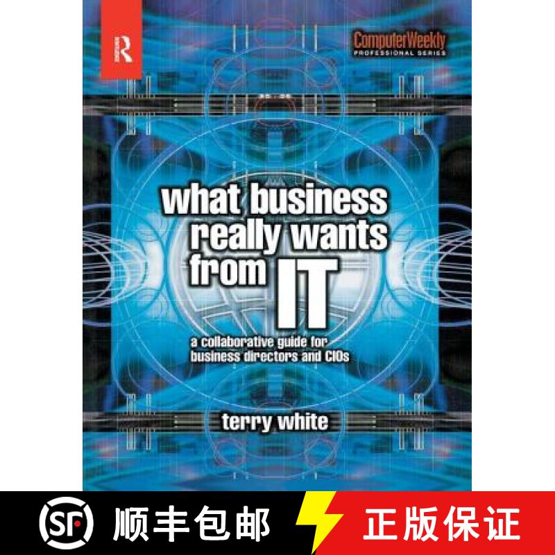 【3-4周达】What Business Really Wants from IT: A Collaborative Guide for Business Directors and CIOs [9781138435391]