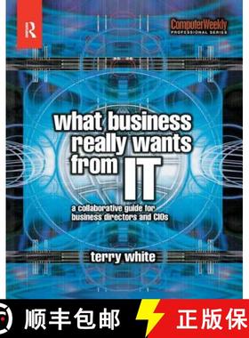 【3-4周达】What Business Really Wants from IT: A Collaborative Guide for Business Directors and CIOs [9781138435391]