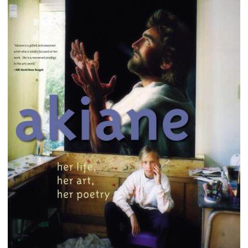 akiane: her life, her art, her poetry [9780849900440]