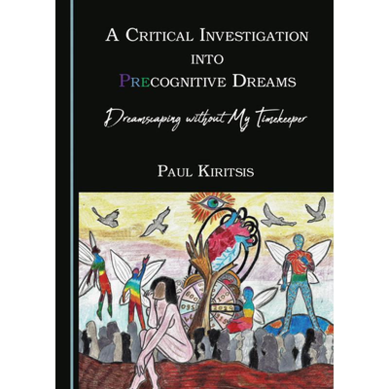 预订 A Critical Investigation into Precognitive Dreams : Dreamscaping without My Timekeeper [9781527546332] 书籍/杂志/报纸 原版其它 原图主图