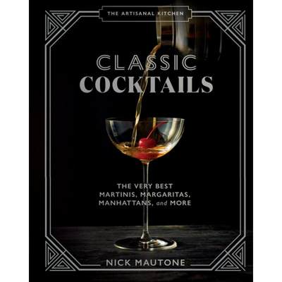 【4周达】The Artisanal Kitchen: Classic Cocktails: The Very Best Martinis, Margaritas, Manhattans, an... [9781648290350]