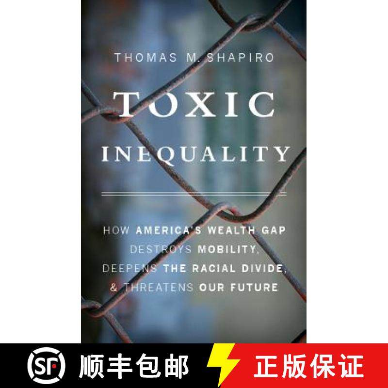 【3-4周达】Toxic Inequality: How America's Wealth Gap Destroys Mobility, Deepens the Racial Divide, a... [9780465046935]