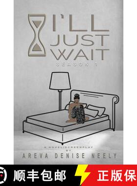 预订 I'll Just Wait: A Novel/Screenplay Written By Areva Denise Neely - Season 1 [9781735821184]