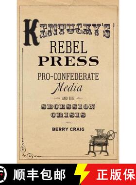 【3-4周达】Kentucky's Rebel Press: Pro-Confederate Media and the Secession Crisis [9780813174594]