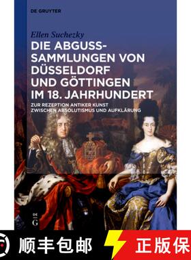 【3-4周达】Die Abguss-Sammlungen Von Dusseldorf Und Goettingen Im 18. Jahrhundert: Zur Rezeption Anti... [9783110609493]