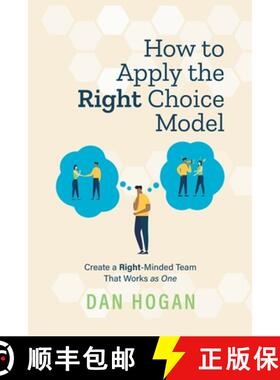 预订 How to Apply the Right Choice Model: Create a Right-Minded Team That Works as One [9781939585103]