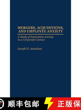 预订 Mergers, Acquisitions, and Employee Anxiety: A Study of Separation Anxiety in a Corporate Context [9780275935689]
