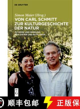 预订 Von Carl Schmitt Zur Kulturgeschichte Der Natur: Zu Werk Und Wirkung Von Dieter Und Ruth Groh [9783111324425]