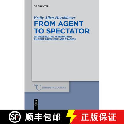 【3-4周达】From Agent to Spectator: Witnessing the Aftermath in Ancient Greek Epic and Tragedy [9783110578188]