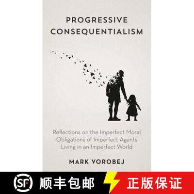 【3-4周达】Progressive Consequentialism : Reflections on the Imperfect Moral Obligations of Imperfect... [9798881803049]